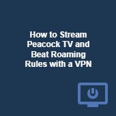 How to stream Peacock TV outside the US with a VPN Image