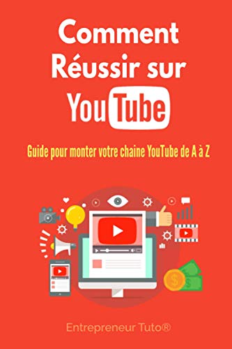 Comment Réussir sur YouTube: Guide pour monter votre chaine YouTube