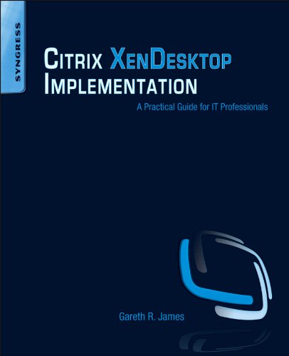 Citrix XenDesktop Implementation: A Practical Guide for IT Professionals (English