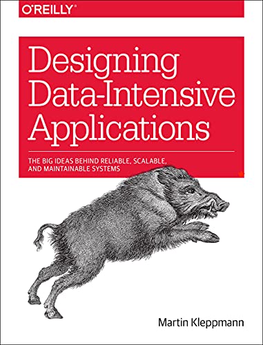 Designing Data-Intensive Applications: The Big Ideas Behind Reliable, Scalable, and